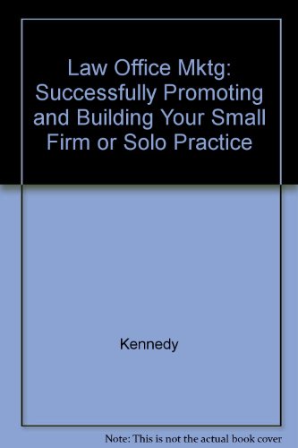 Law Firm Marketing: Successfully Promoting and Building Your Small Firm or Solo Practice