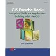 GIS Exercise Book: Analytical Skills and Application Building with ArcGIS