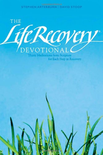 The Life Recovery Devotional: Thirty Meditations from Scripture for Each Step in Recovery