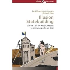 Illusion Statebuilding: Warum sich der westliche Staat so schwer exportieren l�sst