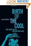 Birth Of The Cool: Beat, Bebop, and the American Avant Garde