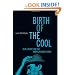 Birth Of The Cool: Beat, Bebop, and the American Avant Garde