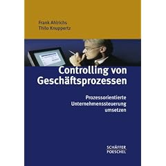 Controlling von Gesch�ftsprozessen. Prozessorientierte Unternehmenssteuerung umsetzen. Prozessmanagement umsetzen. Prozesse und Gesch�ftsprozesse effektiv steuern.