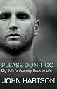 Please Don't Go: Big John's Journey Back to Life