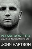Please Don't Go: Big John's Journey Back to Life