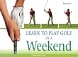 Learn To Play Golf In A Weekend