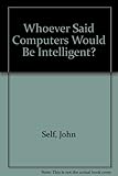 Whoever said computers would be intelligent?