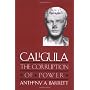 Caligula: The Corruption of Power by Anthony A. Barrett