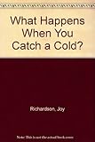 What happens when you catch a cold?