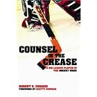 Counsel in the Crease: A Big League Player in the Hockey Wars by Robert O. Swados and Scotty Bowman
