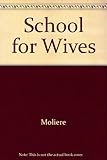 School for wives : (L'ecole des femmes)