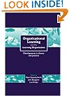 Organizational Learning and the Learning Organization: Developments in Theory and Practice