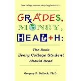 Grades, Money, Health: The Book Every College Student Should Read (Kindle Edition)