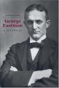 George Eastman : A Biography