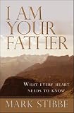I am Your Father: What Every Heart Needs to Know