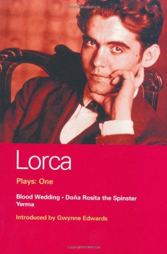 Lorca Plays: 1: Blood Wedding; Yerma; Dona Rosita the Spinster: 