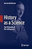 History as a science : the philosophy of R.G. Collingwood