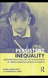 Persistent Inequality: Contemporary Realities in the Education of Undocumented Latina/o Students (The Critical Educator)