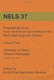 NELS 37: Proceedings of the 37th Annual Meeting of the North East Linguistic Society: Volume 2