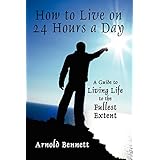 how to live on 24 hours a day a guide to living life to the fullest extent