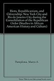 Riots, Republicanism, and citizenship : New York City and Rio de Janeiro City during the consolidation of the Republican order