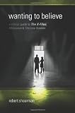 Wanting to Believe: A Critical Guide to The X-Files, Millennium & The Lone Gunmen
