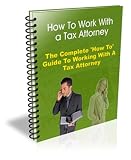 How to Work With a Tax Attorney: The Complete How To Guide To Working With a Tax Attorney