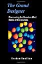 The Grand Designer: Discovering the Quantum Mind Matrix of the Universe