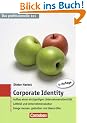 Das professionelle 1 x 1: Corporate Identity: Aufbau einer einzigartigen Unternehmensidentit�t. Leitbild und Unternehmenskultur. Image messen, gestalten und �berpr�fen