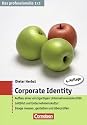 Das professionelle 1 x 1: Corporate Identity: Aufbau einer einzigartigen Unternehmensidentität. Leitbild und Unternehmenskultur. Image messen, gestalten und überprüfen