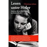 Lesen unter Hitler: Autoren, Bestseller, Leser im Dritten Reichvon "Christian Adam"
