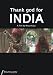 Thank God for India