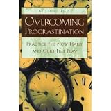 Overcoming Procrastination: Practice the Now Habit and Guilt-Free Play