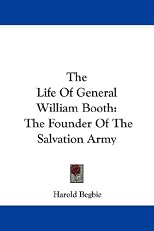 The Life Of General William Booth: The Founder Of The Salvation Army