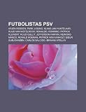 Futbolistas PSV: Arjen Robben, Park Ji-Sung, Klaas-Jan Huntelaar, Ruud van Nistelrooy, Ronaldo, Romário, Patrick Kluivert, Ruud Gullit (Spanish Edition)
