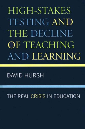 High-Stakes Testing and the Decline of Teaching and Learning: The Real Crisis in Education (Critical Education Policy and Politics)