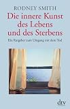 Produkt-Bild: Die innere Kunst des Lebens und des Sterbens: Ein Ratgeber zum Umgang mit dem Tod