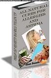 ALL NATURAL CURES FOR ALLERGIES and ASTHMA