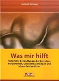 Produkt-Bild: Was mir hilft: Nat&uuml;rliche Behandlungen bei Borrelien, Blutparasiten, Gelenkerkrankungen und b&ouml;sen Geschw&uuml;lsten