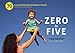 Zero to Five: 70 Essential Parenting Tips Based on Science (and What I ve Learned So Far)