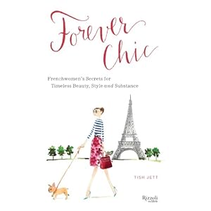 Forever Chic: Frenchwomen's Secrets for Timeless Beauty, Style, and Substance