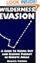 Wilderness Evasion: A Guide To Hiding Out and Eluding Pursuit in Remote Areas