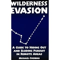 Wilderness Evasion: A Guide to Hiding Out and Eluding Pursuit in Remote Areas