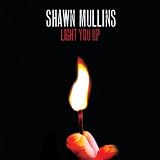 Shawn Mullins Light You Up