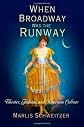When Broadway Was the Runway: Theater, Fashion, and American Culture