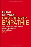 Das Prinzip Empathie: Was wir von der Natur f&uuml;r eine bessere Gesellschaft lernen k&ouml;nnen - Frans de Waal