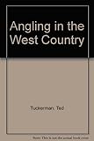 Angling in the West country : Cornwall, Devon, Somerset, S. Glos., Wilts., Hants.