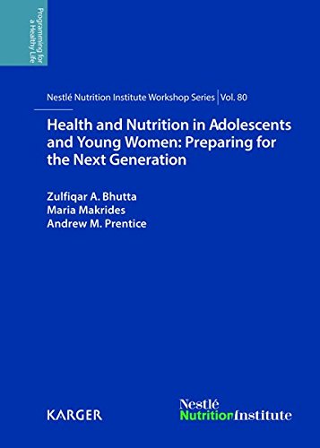 Health and Nutrition in Adolescents and Young Women: Preparing for the Next Generation: 80th Nestlé Nutrition Institute Workshop, Bali, November 2013 ... Nutrition Institute Workshop Series, Vol. 80)