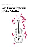 An Encyclopedia Of The Violin (Da Capo Press Paperback) by Alberto Abraham Bachmann