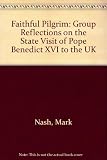 Faithful pilgrim : group reflections on the state visit of Pope Benedict XVI to the UK